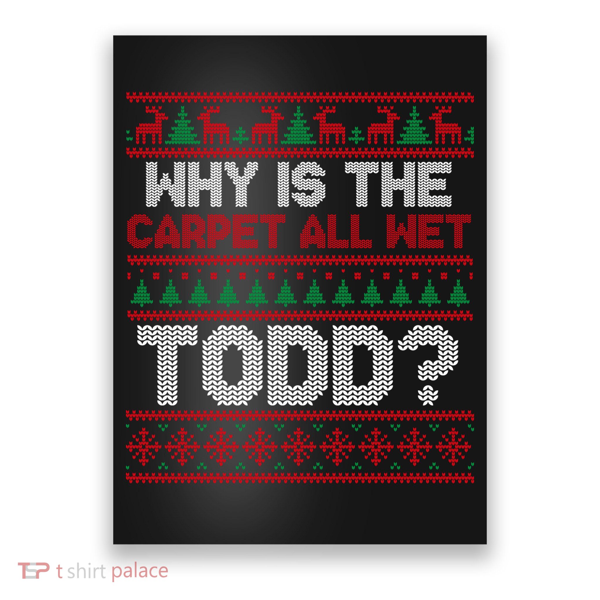 Why Is the Carpet All Wet Todd? Funny Christmas Poster