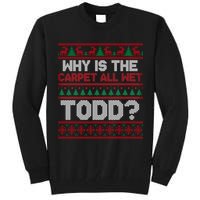Why Is the Carpet All Wet Todd? Funny Christmas Tall Sweatshirt