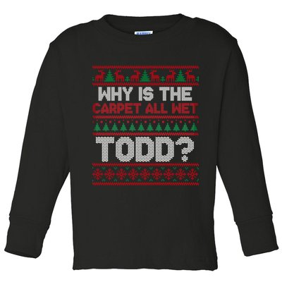Why Is the Carpet All Wet Todd? Funny Christmas Toddler Long Sleeve Shirt