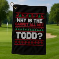 Why Is the Carpet All Wet Todd? Funny Christmas Golf Towel