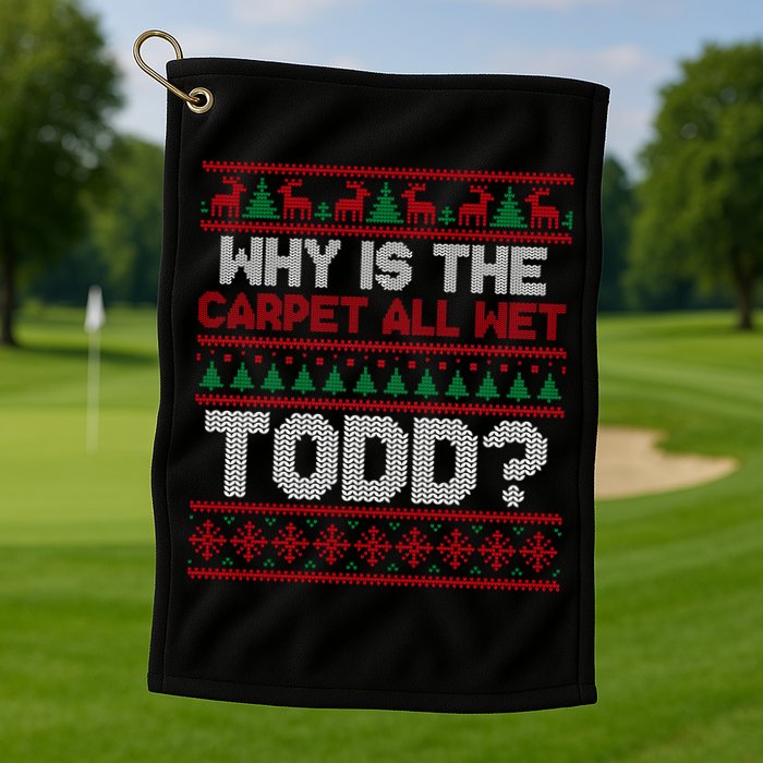 Why Is the Carpet All Wet Todd? Funny Christmas Golf Towel