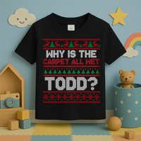 Why Is the Carpet All Wet Todd? Funny Christmas Toddler T-Shirt