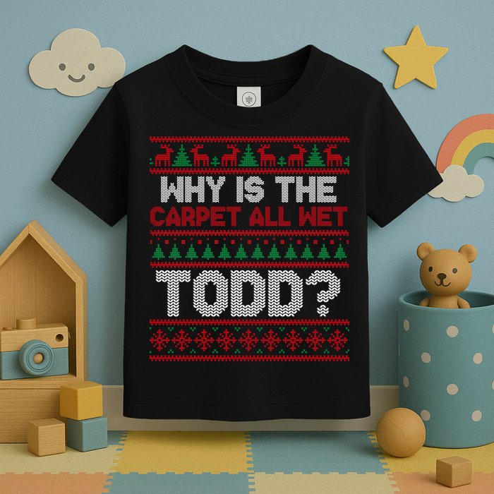 Why Is the Carpet All Wet Todd? Funny Christmas Toddler T-Shirt