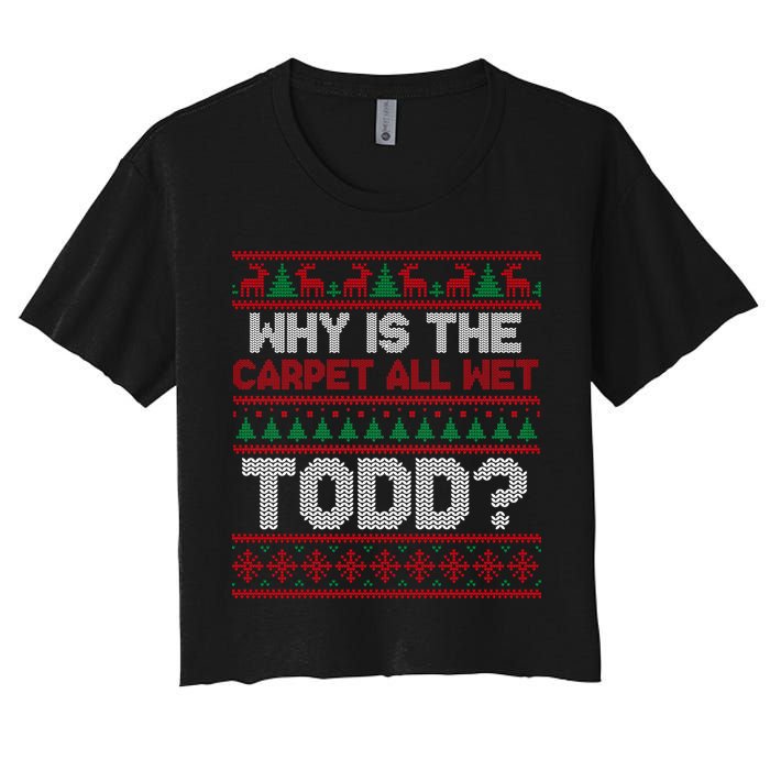 Why Is the Carpet All Wet Todd? Funny Christmas Crop Top