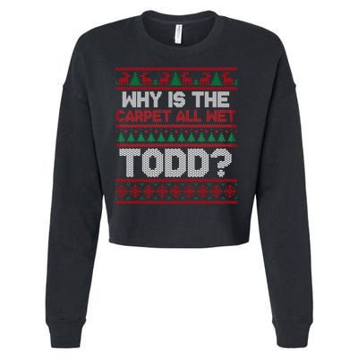 Why Is the Carpet All Wet Todd? Funny Christmas Cropped Pullover Crew