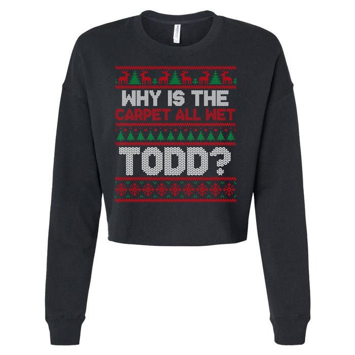 Why Is the Carpet All Wet Todd? Funny Christmas Cropped Pullover Crew