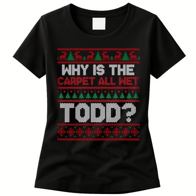 Why Is the Carpet All Wet Todd? Funny Christmas Womens T-Shirt