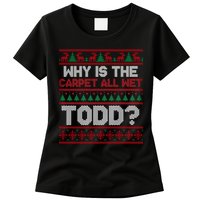 Why Is the Carpet All Wet Todd? Funny Christmas Womens T-Shirt
