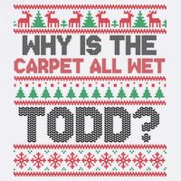 Why Is the Carpet All Wet Todd? Funny Christmas Garment-Dyed Sweatshirt