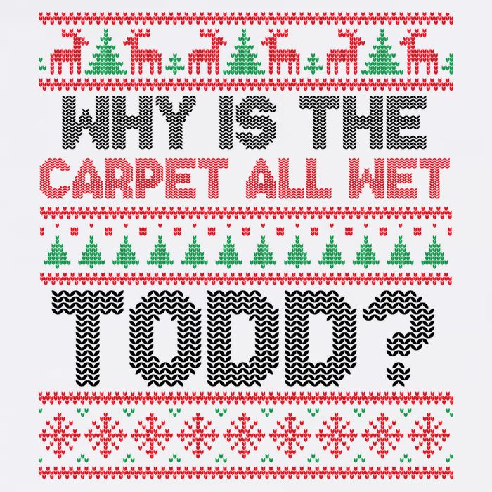 Why Is the Carpet All Wet Todd? Funny Christmas Garment-Dyed Sweatshirt