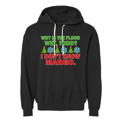 Why Is The Floor Wet Todd I Don't Know Margo Christmas Garment-Dyed Fleece Hoodie