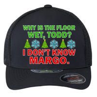 Why Is The Floor Wet Todd I Don't Know Margo Christmas Flexfit Unipanel Trucker Cap