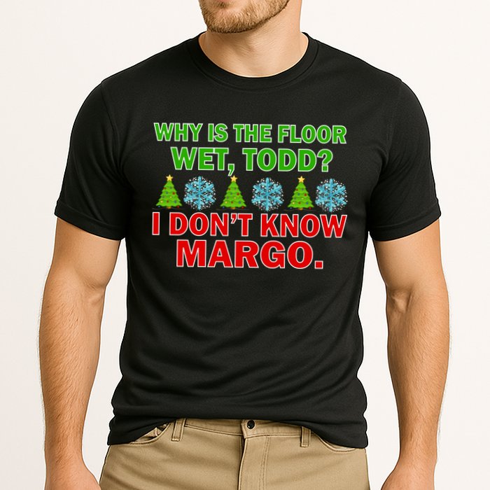 Why Is The Floor Wet Todd I Don't Know Margo Christmas Performance Shirt
