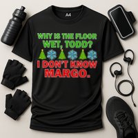 Why Is The Floor Wet Todd I Don't Know Margo Christmas Performance Shirt