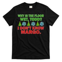 Why Is The Floor Wet Todd I Don't Know Margo Christmas T-Shirt