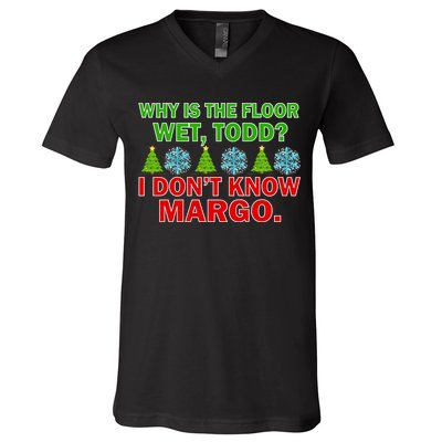 Why Is The Floor Wet Todd I Don't Know Margo Christmas V-Neck T-Shirt