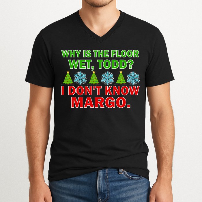 Why Is The Floor Wet Todd I Don't Know Margo Christmas V-Neck T-Shirt