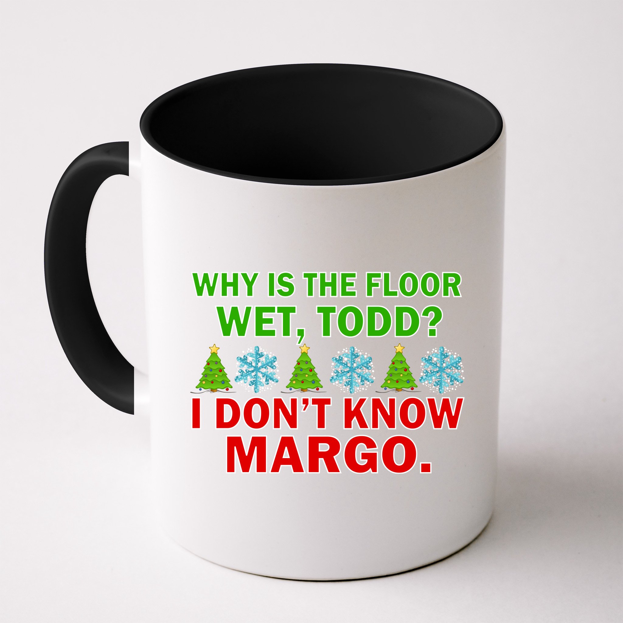 Why Is The Floor Wet Todd I Don't Know Margo Christmas Mug