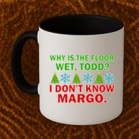 Why Is The Floor Wet Todd I Don't Know Margo Christmas Mug