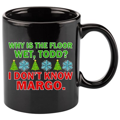 Why Is The Floor Wet Todd I Don't Know Margo Christmas 11oz C Handle Ceramic Mug