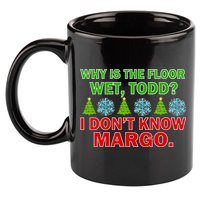 Why Is The Floor Wet Todd I Don't Know Margo Christmas 11oz C Handle Ceramic Mug