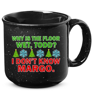 Why Is The Floor Wet Todd I Don't Know Margo Christmas 15oz Campfire Ceramic Mug