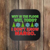 Why Is The Floor Wet Todd I Don't Know Margo Christmas Coaster