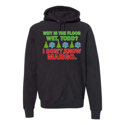 Why Is The Floor Wet Todd I Don't Know Margo Christmas Premium Hoodie