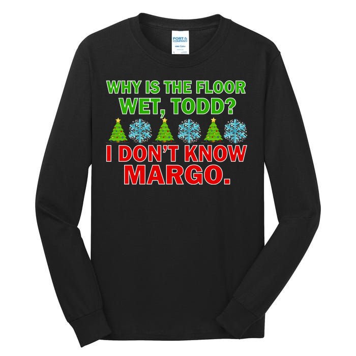 Why Is The Floor Wet Todd I Don't Know Margo Christmas Tall Long Sleeve T-Shirt