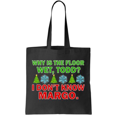 Why Is The Floor Wet Todd I Don't Know Margo Christmas Tote Bag