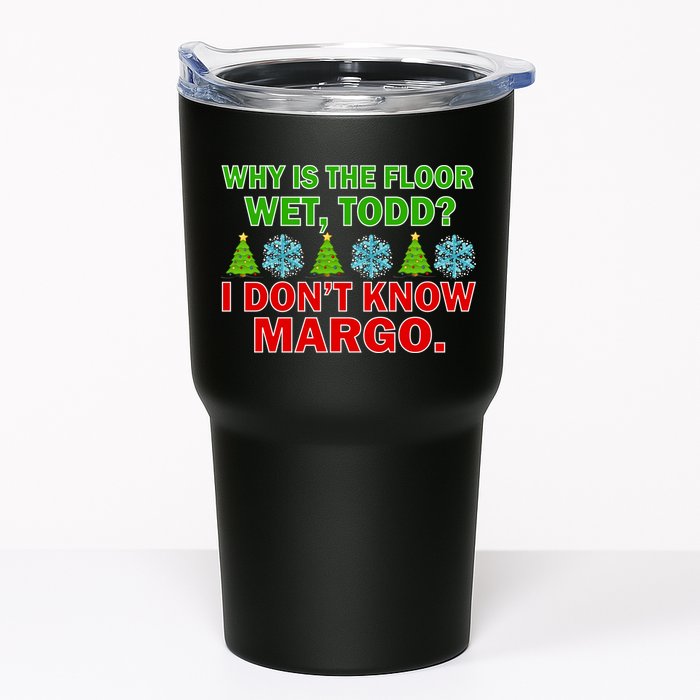 Why Is The Floor Wet Todd I Don't Know Margo Christmas Tumbler