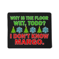 Why Is The Floor Wet Todd I Don't Know Margo Christmas Mousepad