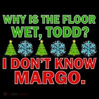 Why Is The Floor Wet Todd I Don't Know Margo Christmas Poster