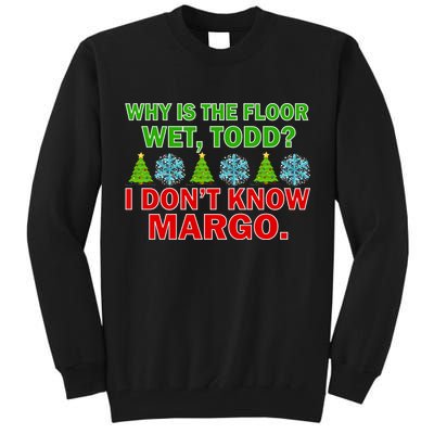 Why Is The Floor Wet Todd I Don't Know Margo Christmas Tall Sweatshirt