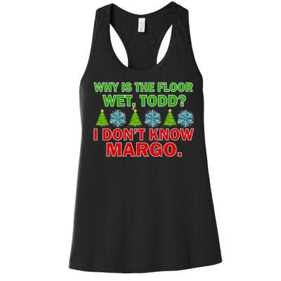 Why Is The Floor Wet Todd I Don't Know Margo Christmas Women's Racerback Tank