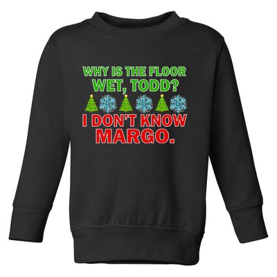 Why Is The Floor Wet Todd I Don't Know Margo Christmas Toddler Sweatshirt