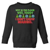 Why Is The Floor Wet Todd I Don't Know Margo Christmas Toddler Sweatshirt