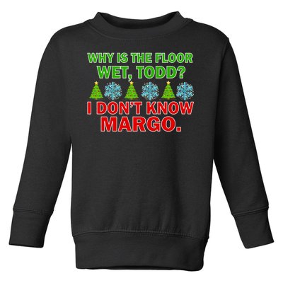 Why Is The Floor Wet Todd I Don't Know Margo Christmas Toddler Sweatshirt