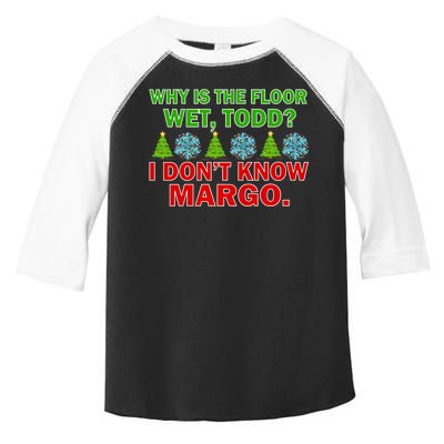 Why Is The Floor Wet Todd I Don't Know Margo Christmas Toddler Fine Jersey T-Shirt