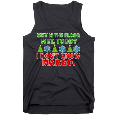 Why Is The Floor Wet Todd I Don't Know Margo Christmas Tank Top
