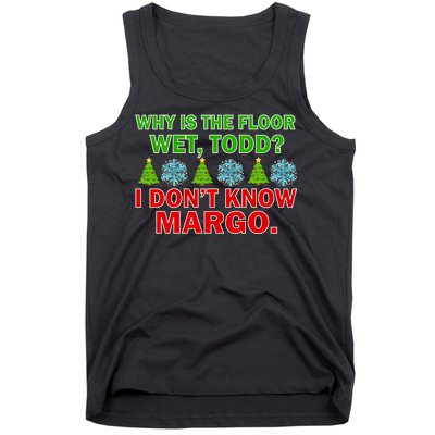 Why Is The Floor Wet Todd I Don't Know Margo Christmas Tank Top