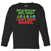 Why Is The Floor Wet Todd I Don't Know Margo Christmas Toddler Long Sleeve Shirt