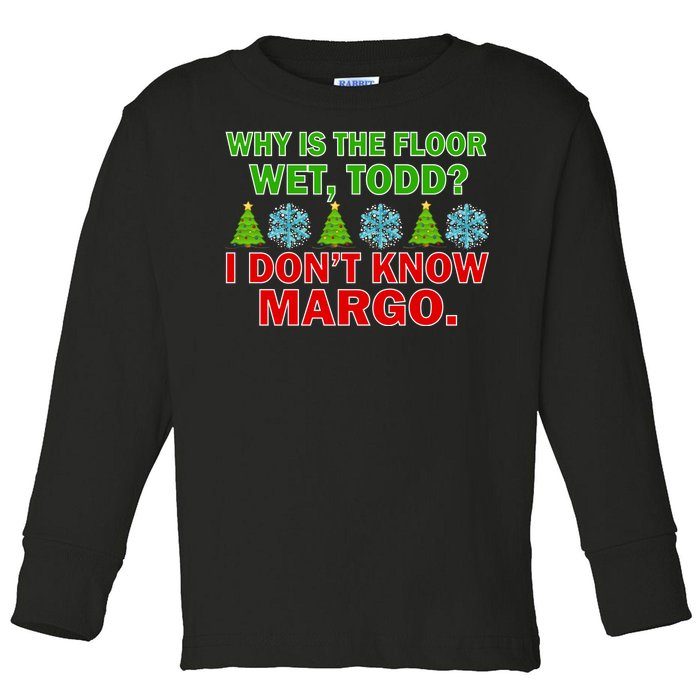 Why Is The Floor Wet Todd I Don't Know Margo Christmas Toddler Long Sleeve Shirt