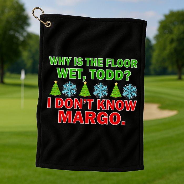 Why Is The Floor Wet Todd I Don't Know Margo Christmas Golf Towel