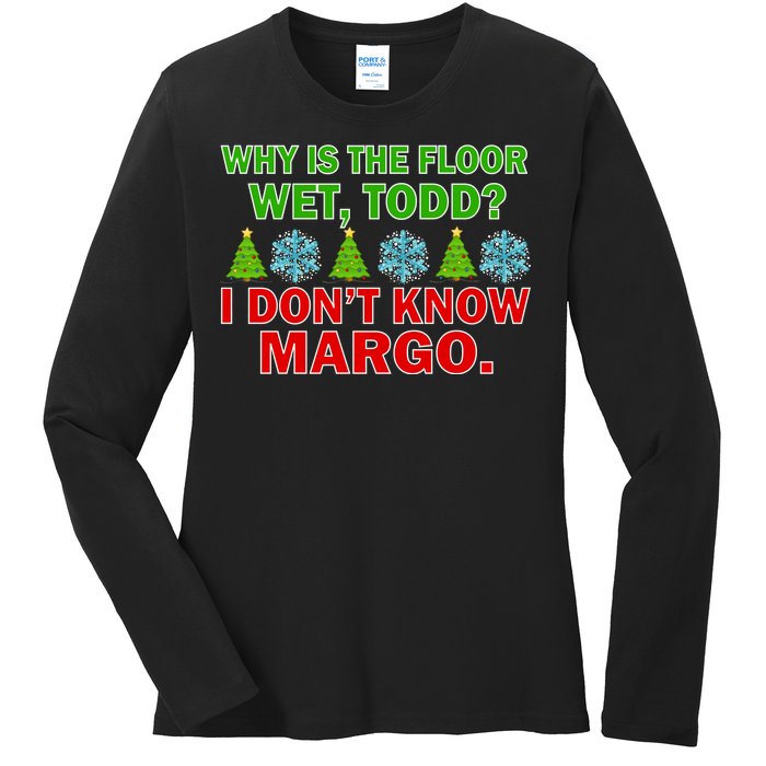 Why Is The Floor Wet Todd I Don't Know Margo Christmas Ladies Long Sleeve Shirt