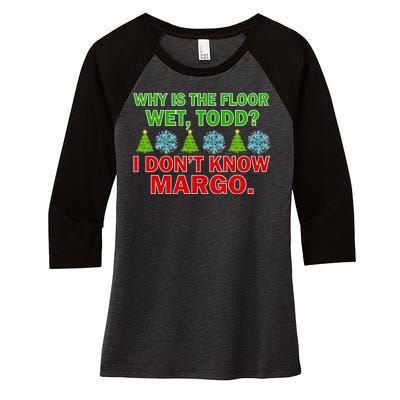 Why Is The Floor Wet Todd I Don't Know Margo Christmas Women's Tri-Blend 3/4-Sleeve Raglan Shirt