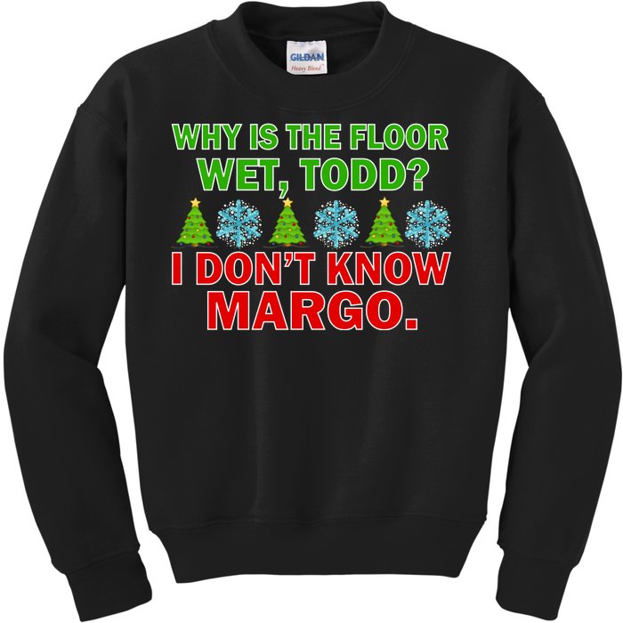 Why Is The Floor Wet Todd I Don't Know Margo Christmas Kids Sweatshirt