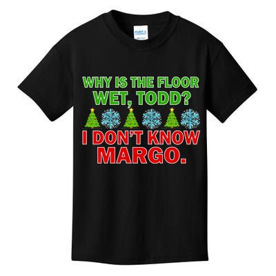 Why Is The Floor Wet Todd I Don't Know Margo Christmas Kids T-Shirt