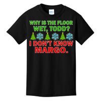 Why Is The Floor Wet Todd I Don't Know Margo Christmas Kids T-Shirt