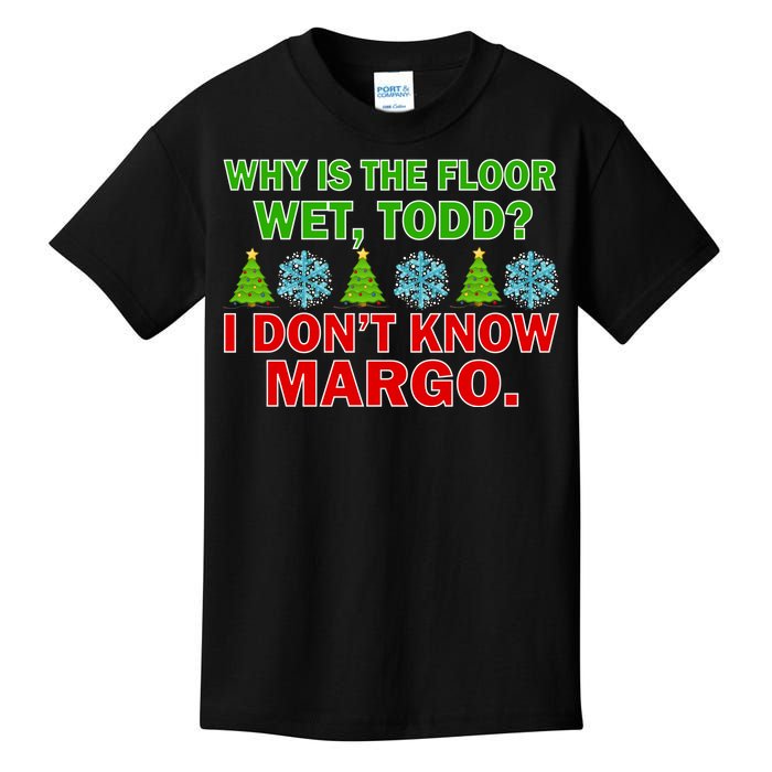 Why Is The Floor Wet Todd I Don't Know Margo Christmas Kids T-Shirt